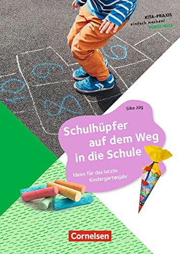 Schulhüpfer auf dem Weg in die Schule: Ideen für das letzte Kindergartenjahr (Kita-Praxis - einfach machen!) von Cornelsen bei Verlag an der Ruhr