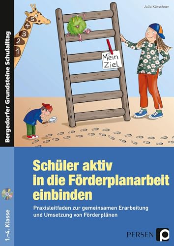 Schüler aktiv in die Förderplanarbeit einbinden: Praxisleitfaden zur gemeinsamen Erarbeitung und Umsetzung von Förderplänen (1. bis 4. Klasse) (Bergedorfer Grundsteine Schulalltag - Grundschule)