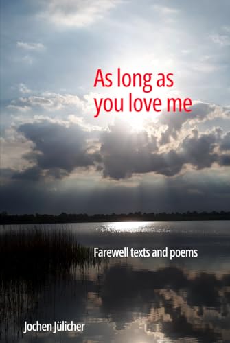 As long as you love me: Farewell texts and poems von Independently published