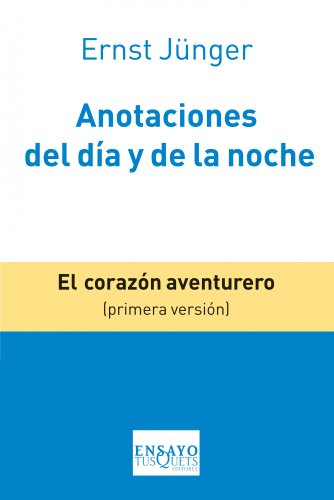 Anotaciones del día y de la noche: El corazón aventurero (Primera versión) (Ensayo, Band 89) von Tusquets Editores S.A.