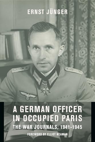 A German Officer in Occupied Paris: The War Journals, 1941-1945: Inckuding "Notes from the Caucasus" and "Kirchhorst Diaries" (European Perspectives: a Series in Social Thought and Cultural Criticism) von Columbia University Press