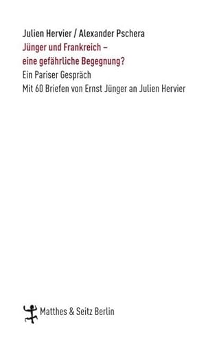 Jünger und Frankreich - eine gefährliche Begegnung?: Ein Pariser Gespräch. Mit 60 Briefen von Ernst Jünger an Julien Hervier (Zeugnisse & Dokumente) von Matthes & Seitz Berlin