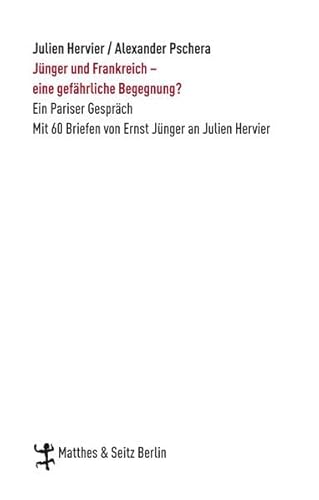 Jünger und Frankreich - eine gefährliche Begegnung?: Ein Pariser Gespräch. Mit 60 Briefen von Ernst Jünger an Julien Hervier (Zeugnisse & Dokumente)