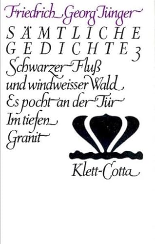 Sämtliche Gedichte, 3 Bde., Bd.3, Schwarzer Fluß und windweisser Wald: Schwarzer Fluss und windweisser Wald. Es pocht an der Tür. Im tiefen Granit (Werke. Werkausgabe in zwölf Bänden)