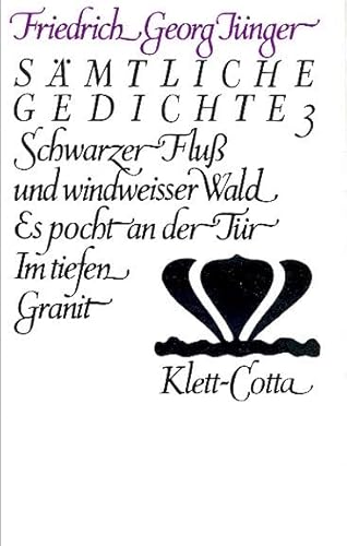 Sämtliche Gedichte, 3 Bde., Bd.3, Schwarzer Fluß und windweisser Wald: Schwarzer Fluss und windweisser Wald. Es pocht an der Tür. Im tiefen Granit (Werke. Werkausgabe in zwölf Bänden) von Klett-Cotta