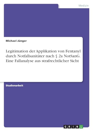 Legitimation der Applikation von Fentanyl durch Notfallsanitäter nach § 2a NotSanG. Eine Fallanalyse aus strafrechtlicher Sicht