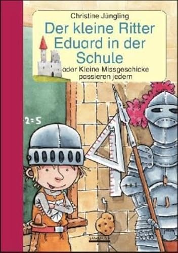 Der kleine Ritter Eduard in der Schule: oder Kleine Missgeschicke passieren jedem von Albarello Verlag GmbH