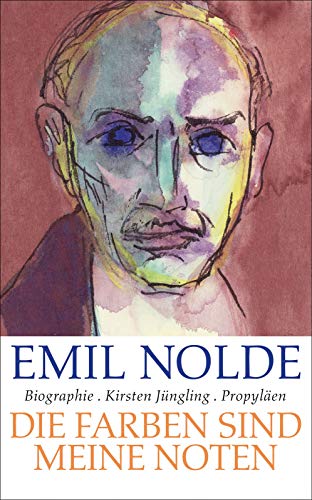 Emil Nolde: Die Farben sind meine Noten