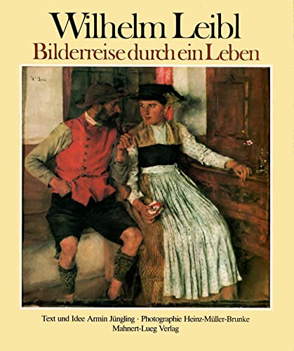 Wilhelm Leibl: Bilderreise durch ein Leben