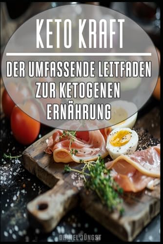 Keto Kraft - Der umfassende Leitfaden zur ketogenen Ernährung