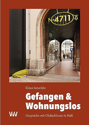 Gefangen & Wohnungslos: Gespräche mit Obdachlosen in Haft von Weissmann Verlag