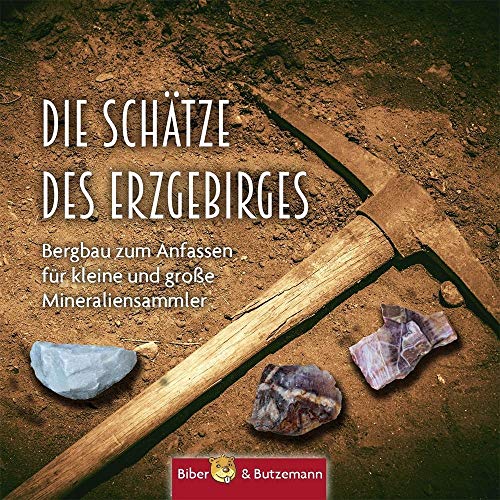 Die Schätze des Erzgebirges: Bergbau zum Anfassen für kleine und große Mineraliensammler