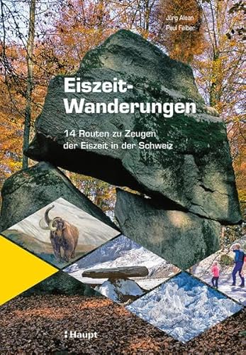 Eiszeit-Wanderungen: 14 Routen zu Zeugen der Eiszeit in der Schweiz