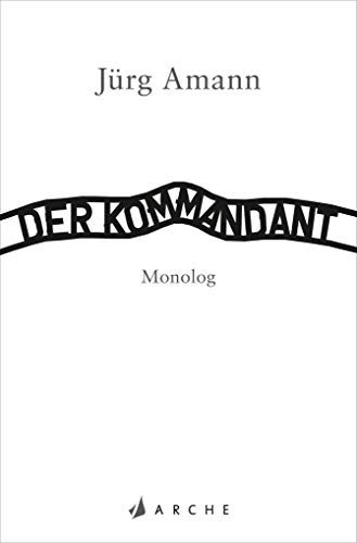 Der Kommandant: Monolog von Arche Literatur Verlag AG