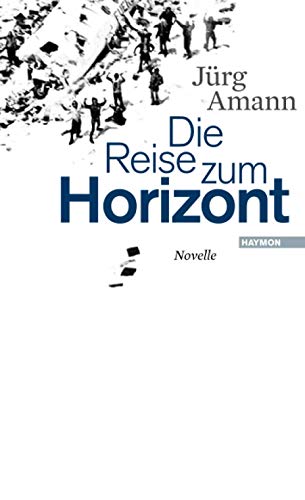 Die Reise zum Horizont. Novelle von Haymon Verlag