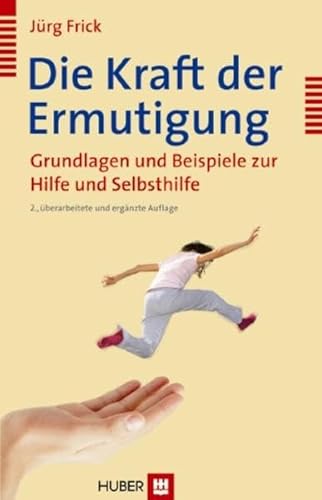 Die Kraft der Ermutigung: Grundlagen und Beispiele zur Hilfe und Selbsthilfe Die Kraft der Ermutigung: Grundlagen und Beispiele zur Hilfe und Selbsthilfe