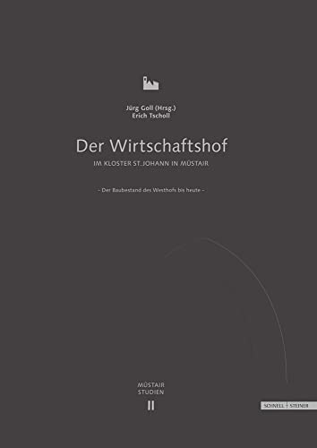 Der Wirtschaftshof im Kloster Müstair St. Johann in Müstair: Der Baubestand des Westhofs bis heute (Müstair Studien, Band 2) von Schnell & Steiner