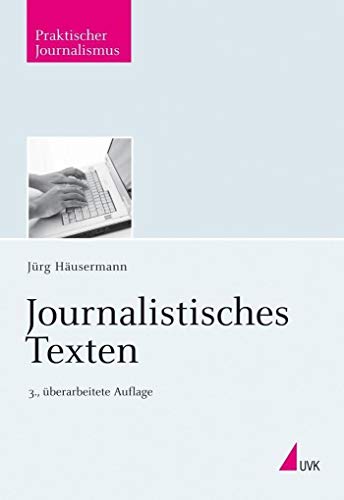 Journalistisches Texten (Praktischer Journalismus) von Herbert von Halem Verlag