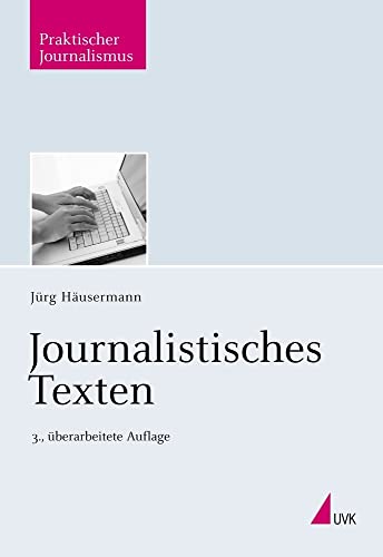 Journalistisches Texten (Praktischer Journalismus) von Herbert von Halem Verlag