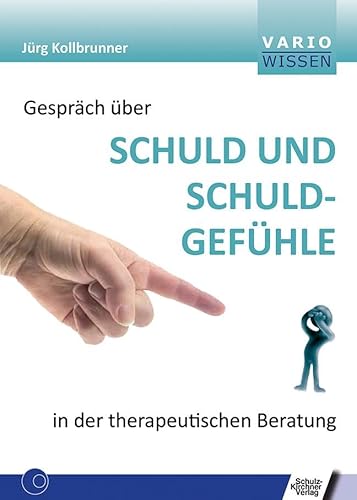 Gespräch über Schuld und Schuldgefühle in der therapeutischen Beratung (VARIO Wissen) von Schulz-Kirchner Verlag Gm