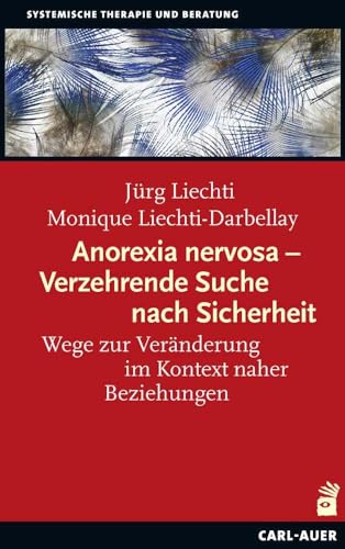 Anorexia nervosa – Verzehrende Suche nach Sicherheit: Wege zur Veränderung im Kontext naher Beziehungen von Auer-System-Verlag, Carl