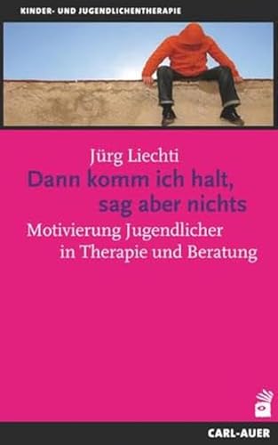 Dann komm ich halt, sag aber nichts: Motivierung Jugendlicher in Therapie und Beratung von Auer-System-Verlag, Carl