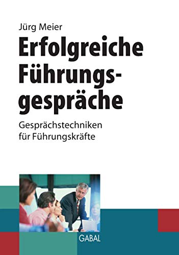 Erfolgreiche Führungsgespräche: Gesprächstechniken für Führungskräfte (Whitebooks)