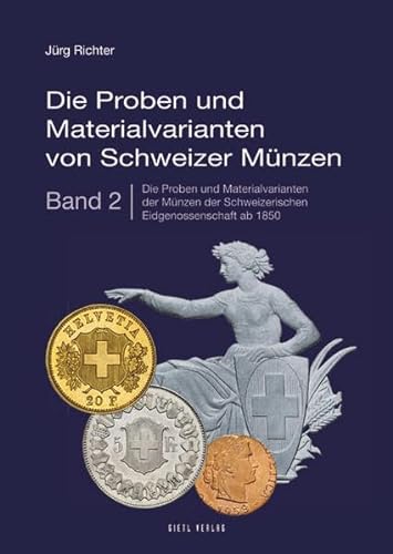 Die Proben und Materialvarianten von Schweizer Münzen: Band 2: Die Proben und Materialvarianten der Münzen der Schweizerischen Eidgenossenschaft ab 1850 von Gietl
