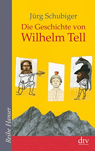 Die Geschichte von Wilhelm Tell (Reihe Hanser) von dtv Verlagsgesellschaft