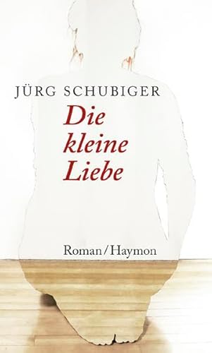 Die kleine Liebe. Roman von Haymon Verlag