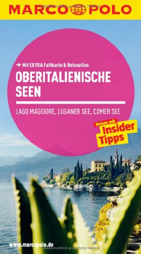 MARCO POLO Reiseführer Oberitalienische Seen, Lago Maggiore, Luganer See, Comer: Lago Maggiore, Luganer See, Comer See. Reisen mit Insider-Tipps. Mit Reiseatlas