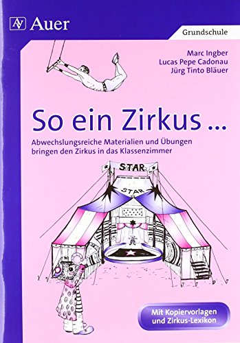 So ein Zirkus ...: Abwechslungsreiche Materialien und Übungen bringen den Zirkus ins Klassenzimmer von Auer Verlag i.d.AAP LW