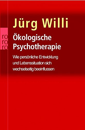 Ökologische Psychotherapie: Wie persönliche Entwicklung und Lebenssituation sich wechselseitig beeinflussen Ökologische Psychotherapie: Wie persönliche Entwicklung und Lebenssituation sich wechselseitig beeinflussen