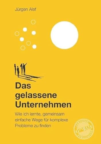 Das gelassene Unternehmen: Wie ich lernte, gemeinsam einfache Wege für komplexe Probleme zu finden Das gelassene Unternehmen: Wie ich lernte, gemeinsam einfache Wege für komplexe Probleme zu finden von Orgshop GmbH