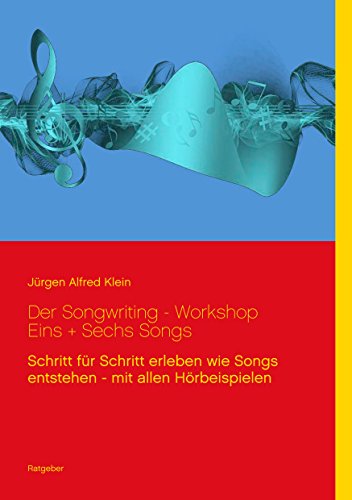 Der Songwriting - Workshop 1 + 6 Songs: Schritt für Schritt erleben wie Songs entstehen - mit allen Hörbeispielen Der Songwriting - Workshop 1 + 6 Songs: Schritt für Schritt erleben wie Songs entstehen - mit allen Hörbeispielen