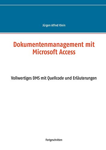 Dokumentenmanagement mit Microsoft Access: Vollwertiges DMS mit Quellcode und Erläuterungen