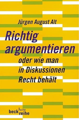 Richtig argumentieren: oder wie man in Diskussionen Recht behält (Beck'sche Reihe) von Beck C. H.