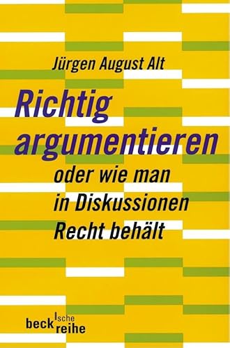 Richtig argumentieren: oder wie man in Diskussionen Recht behält (Beck'sche Reihe)