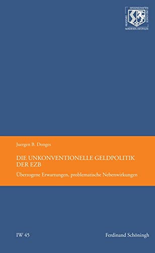 Die unkonventionelle Geldpolitik der EZB: Überzogene Erwartungen, problematische Nebenwirkungen (Nordrhein Westfälische Akademie der Wissenschafte - Ingenieur- und Wirtschaftswissenschaften)