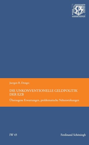 Die unkonventionelle Geldpolitik der EZB: Überzogene Erwartungen, problematische Nebenwirkungen (Nordrhein Westfälische Akademie der Wissenschafte - Ingenieur- und Wirtschaftswissenschaften)