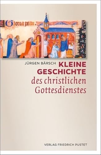 Kleine Geschichte des christlichen Gottesdienstes Kleine Geschichte des christlichen Gottesdienstes von Pustet, Friedrich GmbH