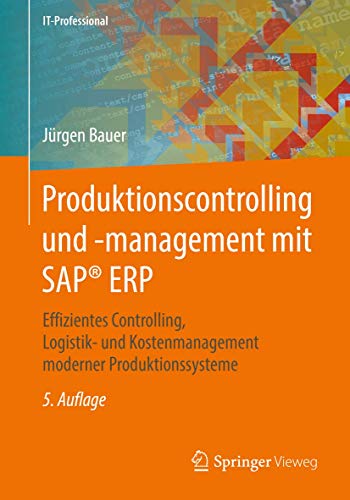 Produktionscontrolling und -management mit SAP® ERP: Effizientes Controlling, Logistik- und Kostenmanagement moderner Produktionssysteme (IT-Professional) von Springer Vieweg