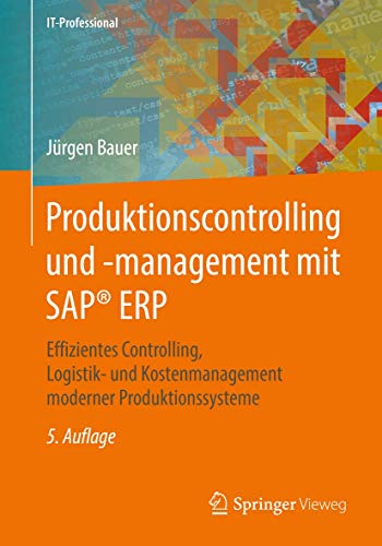 Produktionscontrolling und -management mit SAP® ERP: Effizientes Controlling, Logistik- und Kostenmanagement moderner Produktionssysteme (IT-Professional) von Springer