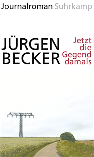 Jetzt die Gegend damals: Journalroman von Suhrkamp Verlag AG