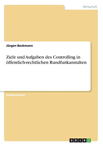 Ziele und Aufgaben des Controlling in öffentlich-rechtlichen Rundfunkanstalten von Books on Demand