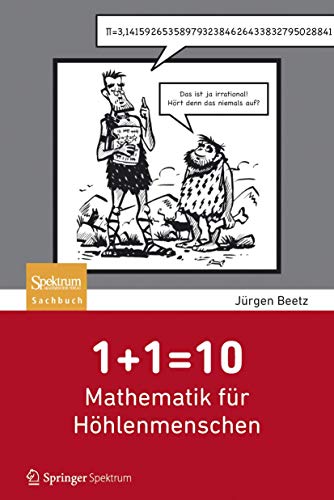 1+1=10: Mathematik für Höhlenmenschen: Mathematik Fur Hohlenmenschen
