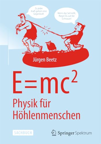 E=mc^2: Physik für Höhlenmenschen: Physik Für Höhlenmenschen von Springer Spektrum
