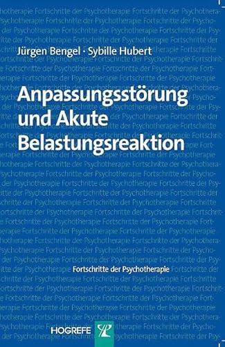 Anpassungsstörung und Akute Belastungsreaktion (Fortschritte der Psychotherapie) von Hogrefe Verlag GmbH + Co.