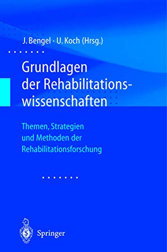 Grundlagen der Rehabilitationswissenschaften. Themen, Strategien und Methoden der Rehabilitationsforschung Grundlagen der Rehabilitationswissenschaften. Themen, Strategien und Methoden der Rehabilitationsforschung von Springer