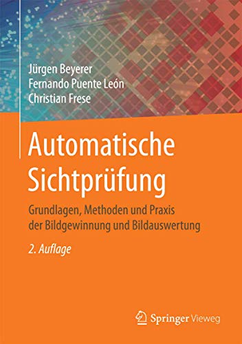 Automatische Sichtprüfung: Grundlagen, Methoden und Praxis der Bildgewinnung und Bildauswertung von Springer Vieweg